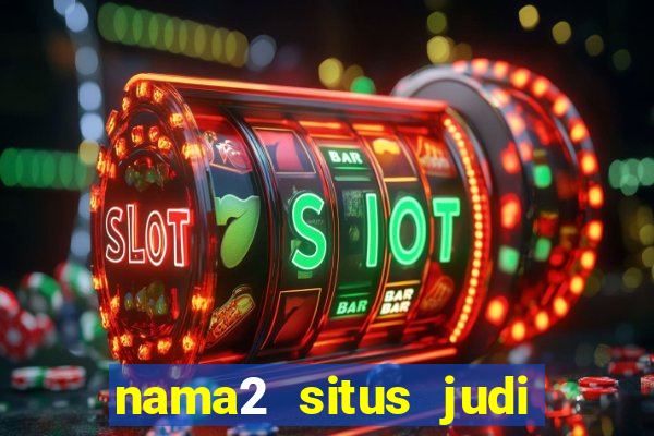 nama2 situs judi slot online