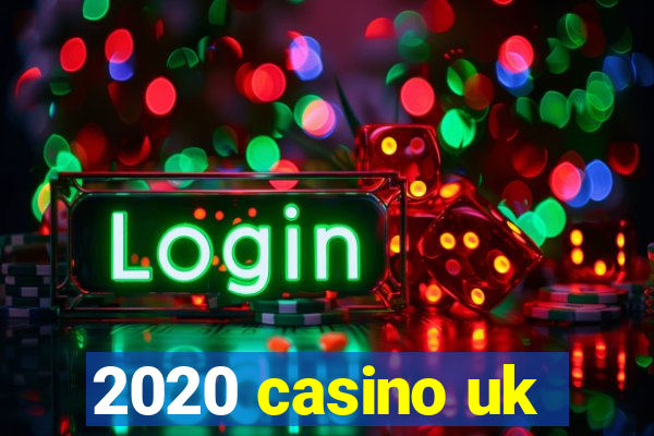 2020 casino uk