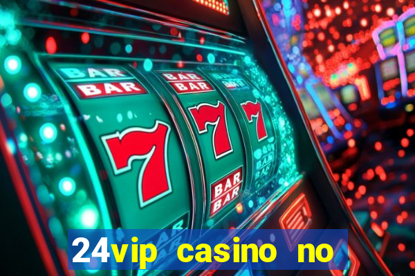 24vip casino no deposit bonus codes 2020