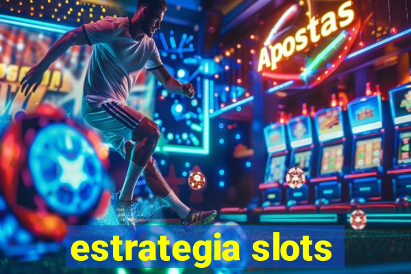 estrategia slots