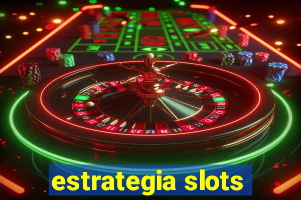 estrategia slots