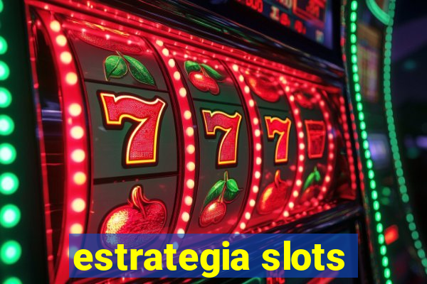 estrategia slots