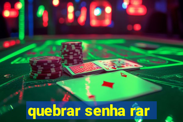 quebrar senha rar