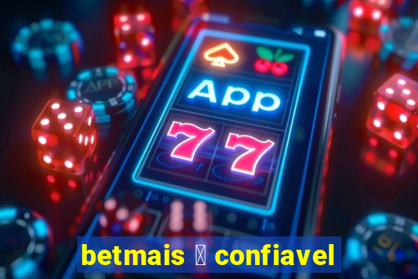 betmais 茅 confiavel