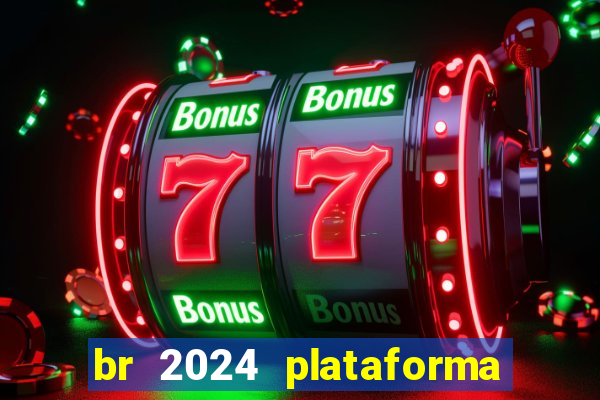 br 2024 plataforma de jogos