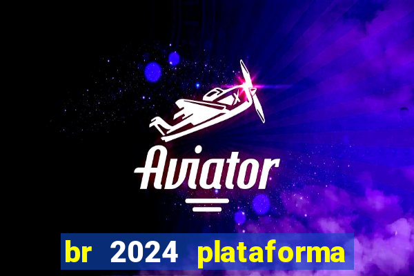 br 2024 plataforma de jogos