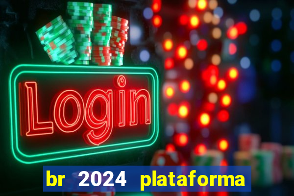 br 2024 plataforma de jogos