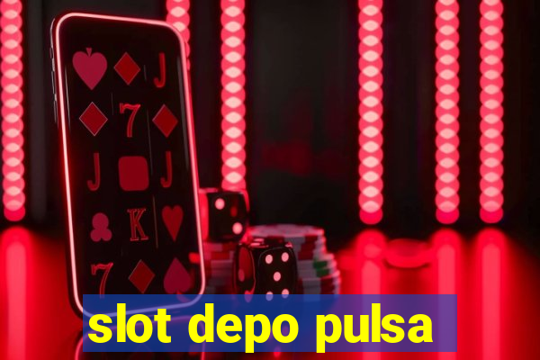 slot depo pulsa