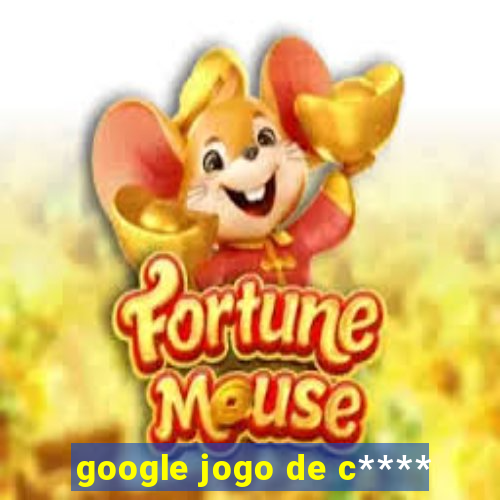 google jogo de c****