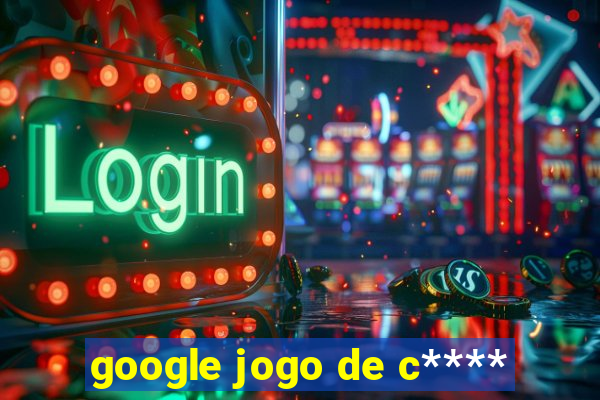 google jogo de c****