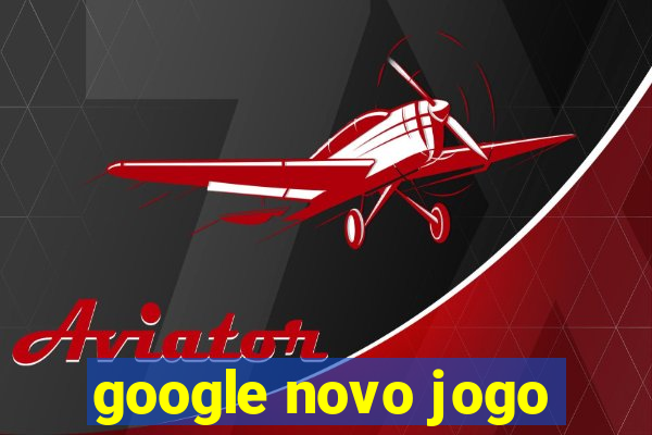 google novo jogo