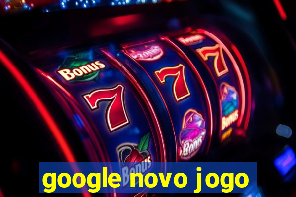 google novo jogo