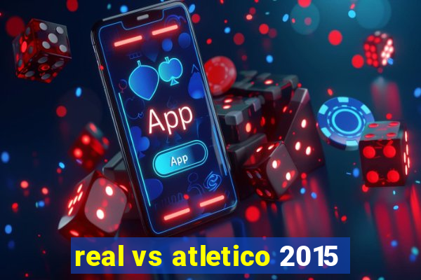 real vs atletico 2015