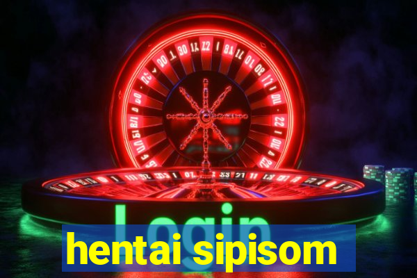 hentai sipisom