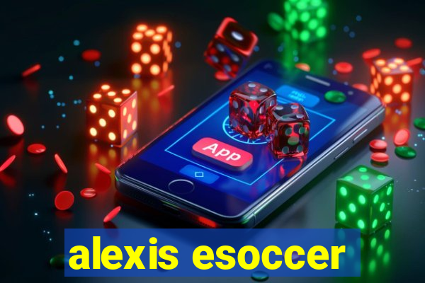 alexis esoccer