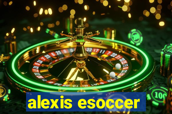 alexis esoccer