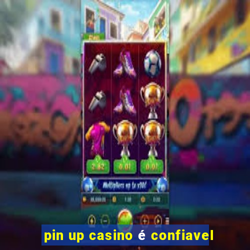 pin up casino é confiavel