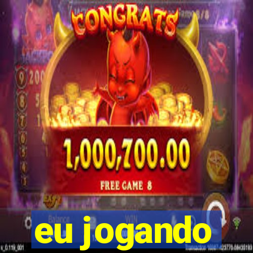 eu jogando