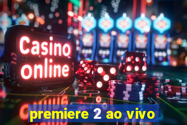 premiere 2 ao vivo