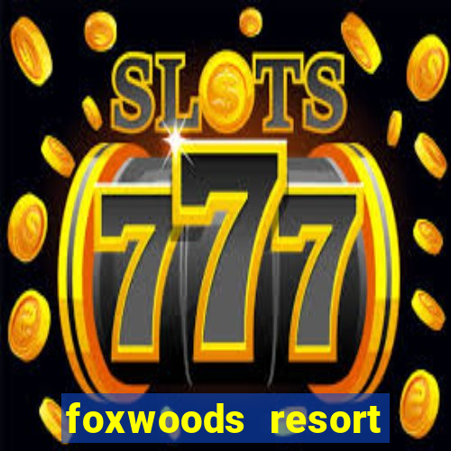 foxwoods resort casino in connecticut