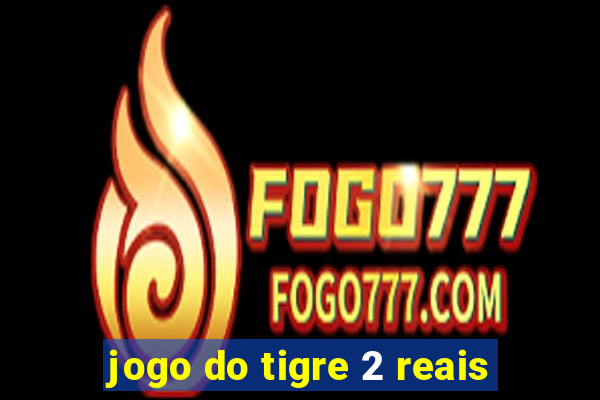 jogo do tigre 2 reais