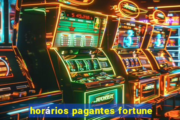 horários pagantes fortune