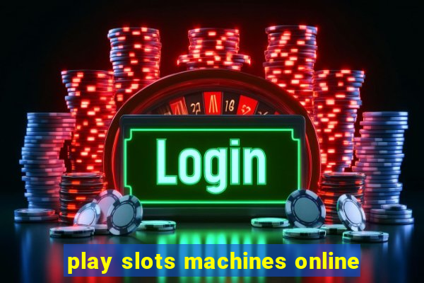 play slots machines online