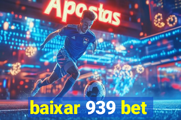 baixar 939 bet