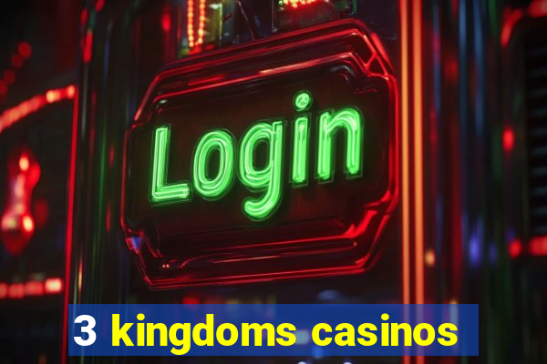 3 kingdoms casinos