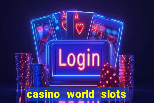 casino world slots & rewards