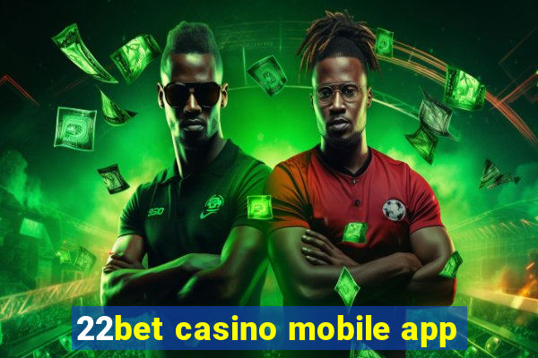 22bet casino mobile app