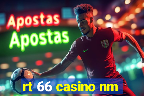 rt 66 casino nm