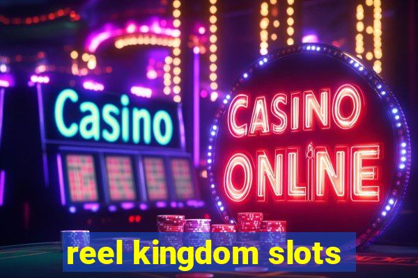 reel kingdom slots