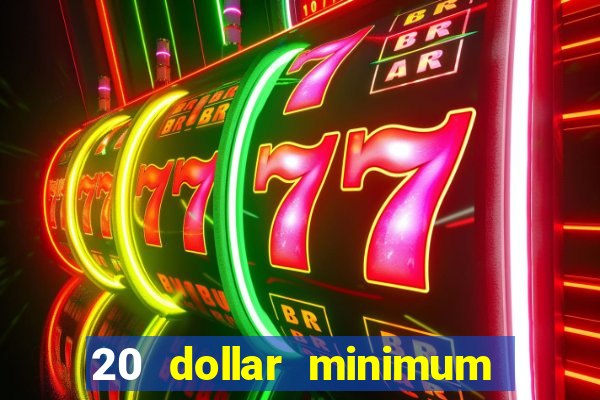 20 dollar minimum deposit casinos