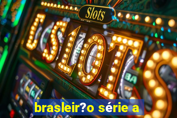 brasleir?o série a