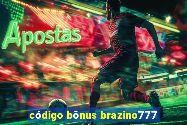 código bônus brazino777