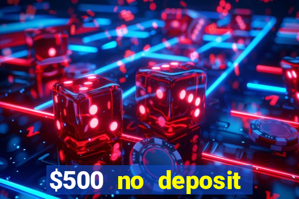 $500 no deposit bonus casino