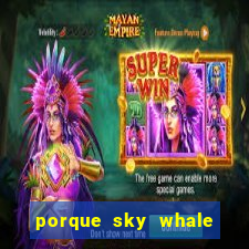 porque sky whale saiu da play store