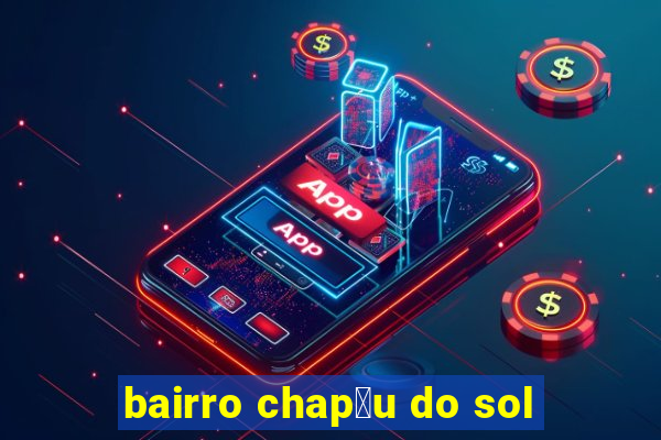 bairro chap茅u do sol