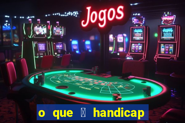 o que 茅 handicap - 1.5