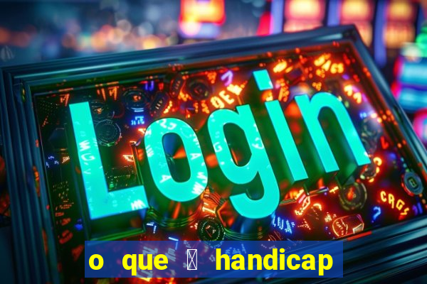 o que 茅 handicap - 1.5