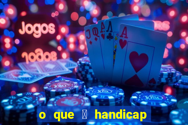 o que 茅 handicap - 1.5