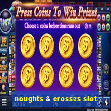 noughts & crosses slot