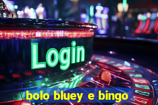 bolo bluey e bingo