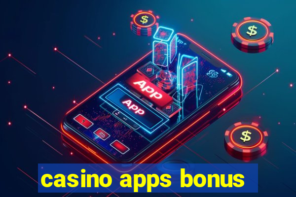 casino apps bonus