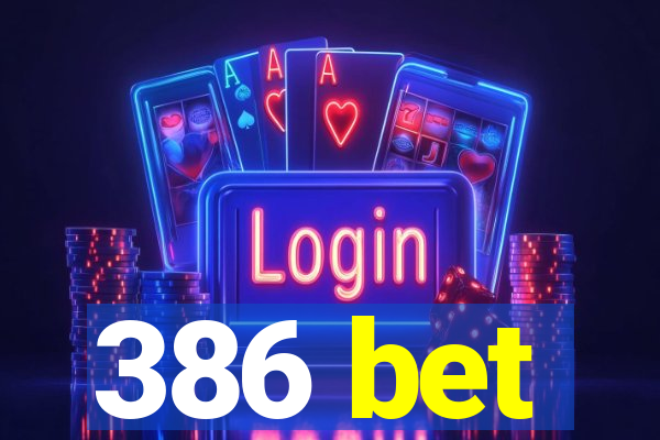 386 bet