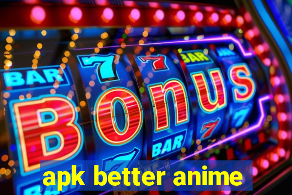 apk better anime