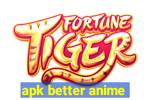 apk better anime