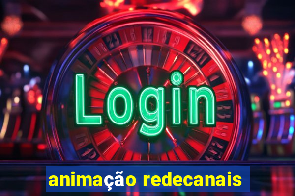 animação redecanais