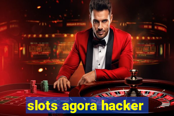 slots agora hacker